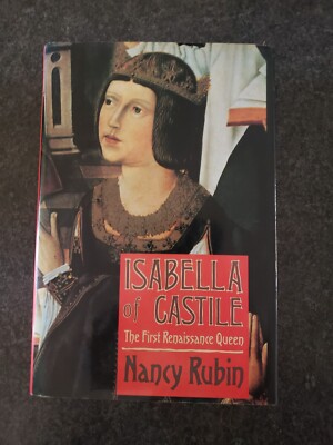 Isabella of Castile: The First Renaissance Queen by Nancy Rubin (1991) HC