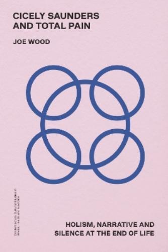 Joe Wood Cicely Saunders and Total Pain (Copertina rigida) (PRESALE 30/11/2024)