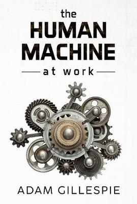 Adam Gillespie The Human Machine at work (Taschenbuch)