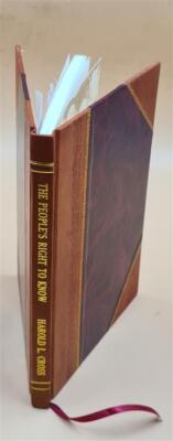 The people's right to know; legal access to public records and p [Leather Bound]