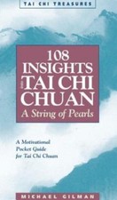 108 Insights into Tai Chi Chuan : A String of Pearls by Michael Gilman (1998,...