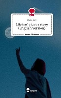 Life Isn't Just A Story (English Version). Life Is A Story - Story.One Melis Inc