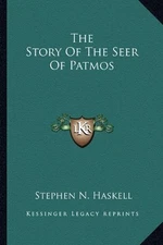 THE STORY OF THE SEER OF PATMOS By Stephen N. Haskell **BRAND NEW**