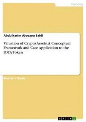 Valuation of Crypto Assets. A Conceptual Framework and Case Application to the I