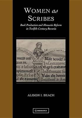 Women as Scribes Book Production and Monastic Reform in Twelfth-Century Bavaria