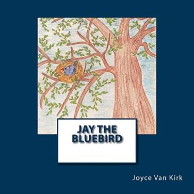 Jay the Bluebird: Volume 3 (The Six Forest Friends), Van-Kirk 9781523444236-,