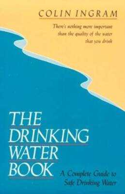The Drinking Water Book: A Complete Guide to Safe Drinking Water - GOOD