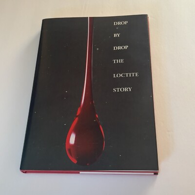 Drop By Drop : The Loctite Story 1953-1980 ~ Ellsworth S. Grant   1983