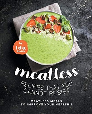 Meatless Recipes That You Cannot Resist : Meatless Meals to Improve Your ...