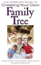 The Complete Guide to Creating Your Own Family Tree By Paul Blake, Audrey Colli