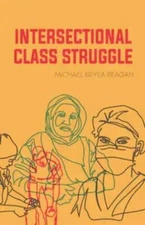 Intersectional Class Struggle: Theory and Practice by Reagan, Michael Beyea