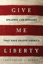Give Me Liberty: Speakers and Speeches That Have Shaped America