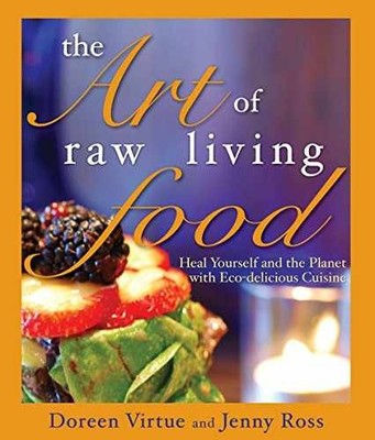 The Art of Raw Living Food: Heal - Paperback, by Virtue Doreen; Ross - Very Good