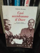 COSI UCCIDEMMO IL DUCE Da Varzi a Dongo fucilatori Oltrepo Fabrizio Bernini 1998