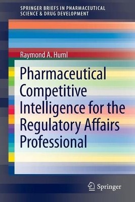 Pharmaceutical Competitive Intelligence for the Regulatory Af... - 9781461436812