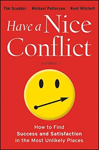 Have a Nice Conflict: How to Find Success & Satisfaction in the