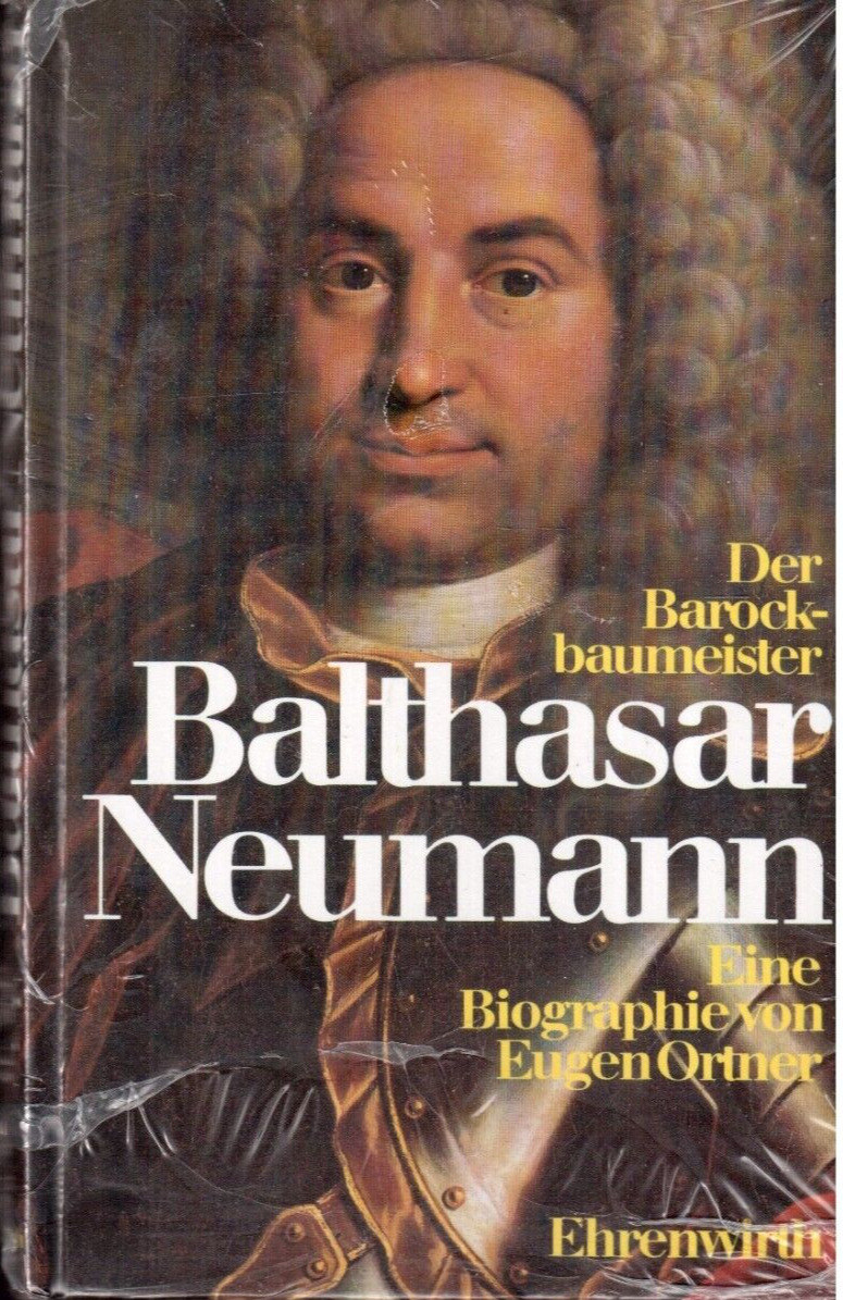 Der Barockbaumeister Balthasar Neumann. Eine Biographie eine Biographie Ortner, - Ortner, Eugen