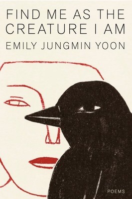 Find Me As the Creature I Am, Hardcover by Yoon, Emily Jungmin, Brand New, Fr...