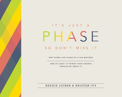 It's Just a Phase--So Don't Miss It: Why Every Life Stage of a Kid Matters a...