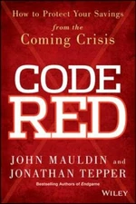 Code Red: How to Protect Your Savings from the Coming Crisis by John Mauldin