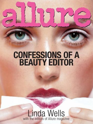 Allure: Bekenntnisse eines Schönheitsredakteurs von Wells, Linda; Allure Magazine - Bild 1 von 1
