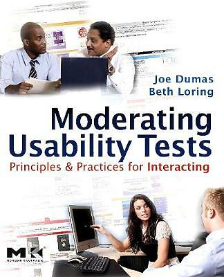 Moderating Usability Tests Principles and Practices for Interacting Dumas Loring
