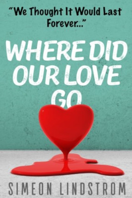 Where Did Our Love Go, and Where Do I Go from Here?: Le - Paperback NEW Lindstro