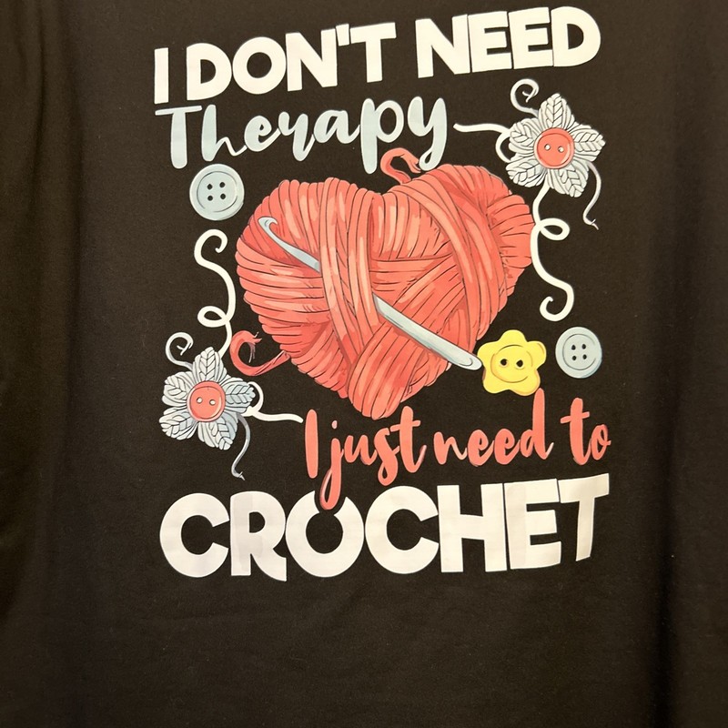 I Don't Need Therapy I Just Need To Crochet - Crocheting T-Shirt Unisex Size XL