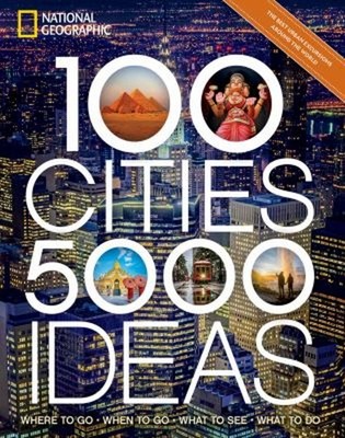 100 Cities, 5,000 Ideas : Where to Go, When to Go, What to See, W