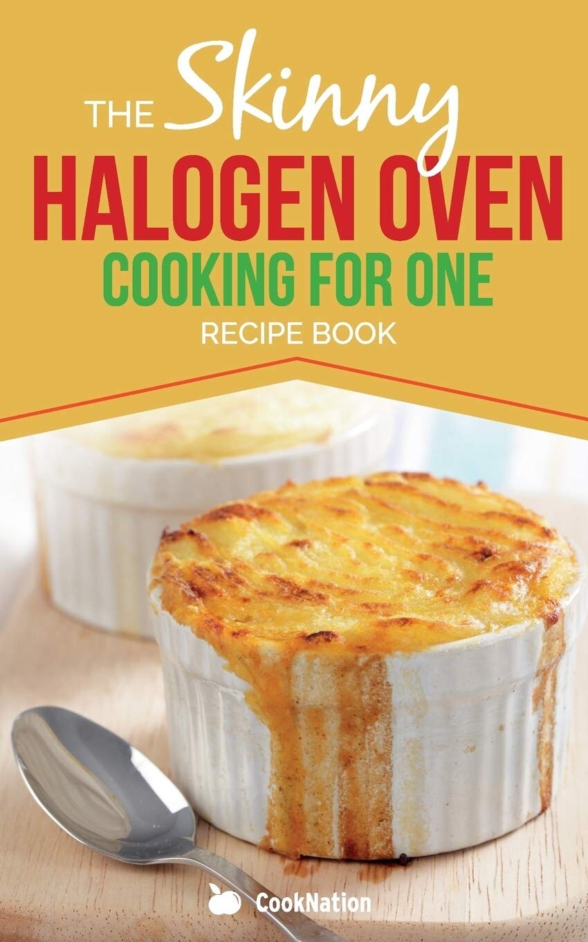 Skinny Halogen Oven Cooking For One: Single Serving, Healthy, Low Calorie NEW
