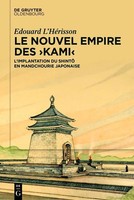 Le Nouvel Empire Des 'Kami' L'implantation Du Shint En Mandchourie Japonaise