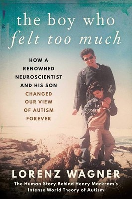 The Boy Who Felt Too Much: How a Renowned Neuroscientist and His Son Changed...