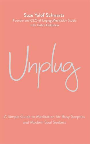 Unplug: A Simple Guide to Meditation for Busy Sceptics and Modern Soul Seekers,