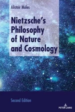 Nietzsche's Philosophy of Nature and Cosmology: Second Edition by Alistair Moles