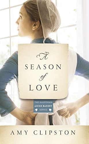 Season of Love (Kauffman Amish Bakery Series), Amy 9780310354192 New.+