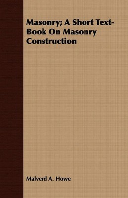 Masonry; A Short Text-Book On Masonry Construction Malverd A. Howe Taschenbuch