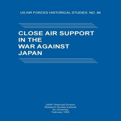 Close Air Support in the War Against Japan (US Air Forces Histori