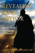 Revealing King Arthur: Swords, Stones and Digging for Camelot - Hardcover - GOOD