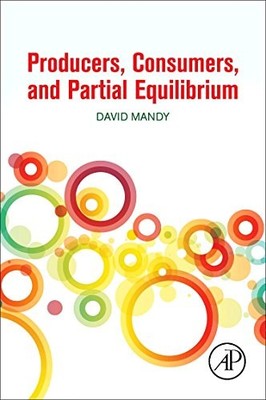 PRODUCERS, CONSUMERS, AND PARTIAL EQUILIBRIUM By David Mandy Excellent Condition