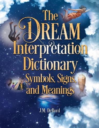 J. M. DeBord The Dream Interpretation Dictionary: Symbols, Signs, An (Paperback)