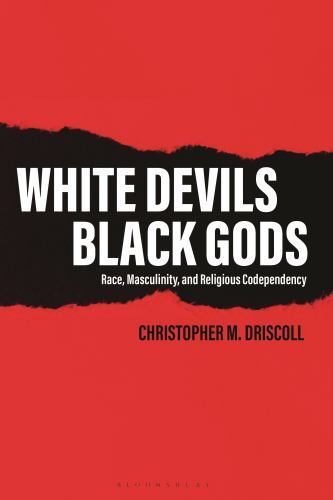 White Devils, Black Gods : Race, Masculinity, and Religious Codependency by ...