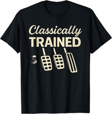 Classically Trained With Dimmer Manual Car Pedals Driving Unisex T-shirt