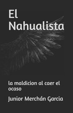 El Nahualista: la maldicion al caer el ocaso by Junior Jacinto Merch?n Garcia (S