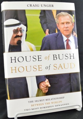 HOUSE of BUSH HOUSE of SAUD: Secret Relationship...By Craig Unger 2004 HCwDJ NEW