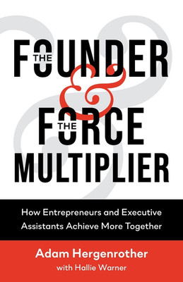 The Founder & The Force Multiplier: How Entrepreneurs and Executive Assistants A