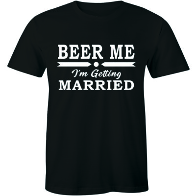 Beer Me I'm Getting Married Funny T Shirt Groom Bachelor Party Gift Men's Tee