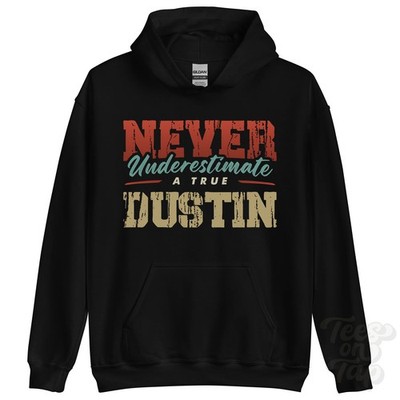 NEVER UNDERSTIMATE A TRUE DUSTIN HOODIE - Wear Your Name Proudly