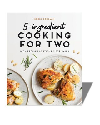 5-Ingredient Cooking for Two : 100+ Recipes Portioned for Pairs R