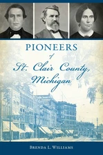 NEW The History Press Pioneers of St. Clair County, Michigan, MI 9781467155526 A