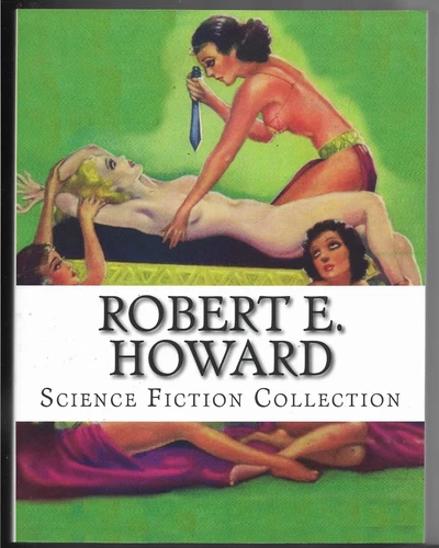 ROBERT E. HOWARD: SCIENCE FICTION COLLECTION~2014 Large Trade PB Pulp Classics